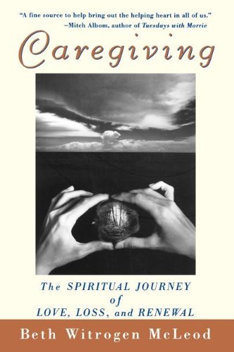 Beth Witrogen McLeod/Caregiving@ The Spiritual Journey of Love, Loss, and Renewal